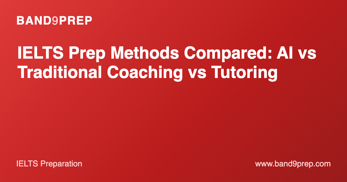 IELTS Prep Methods Compared: AI vs Traditional Coaching vs Tutoring