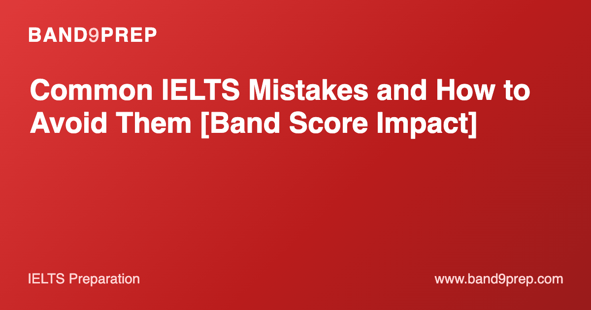Common IELTS Mistakes and How to Avoid Them [Band Score Impact]