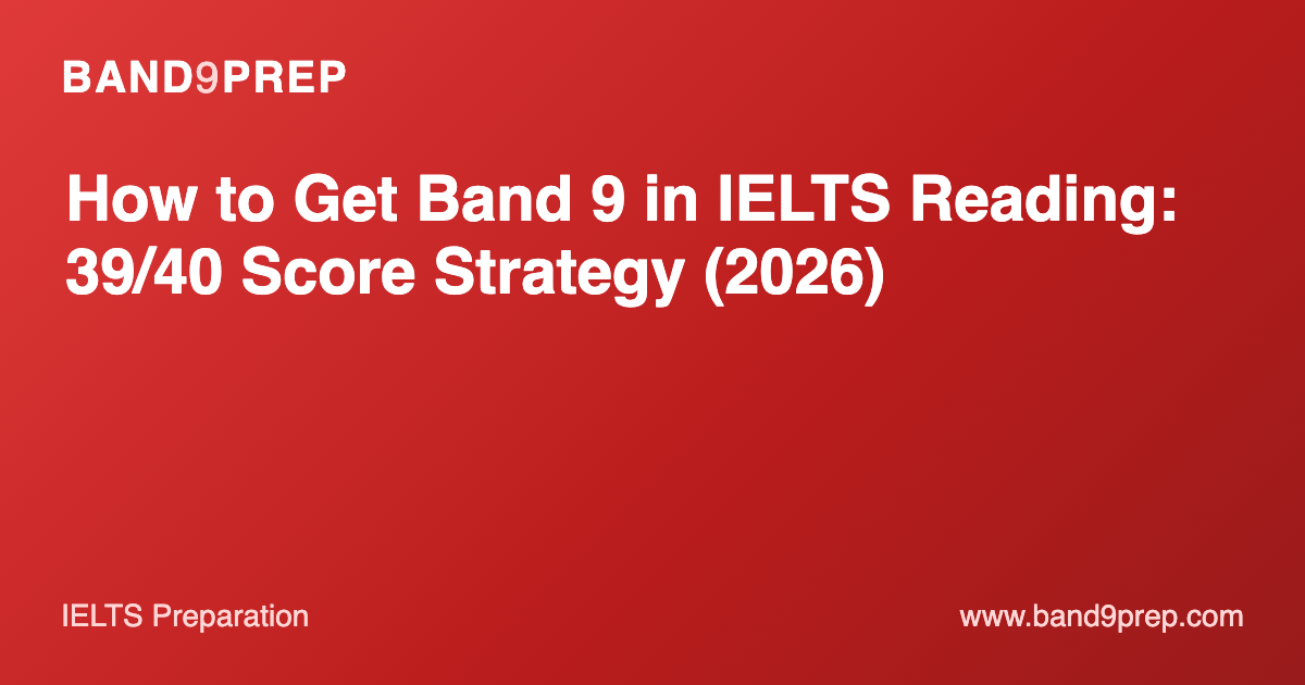 How to Get Band 9 in IELTS Reading: 39/40 Score Strategy (2026)