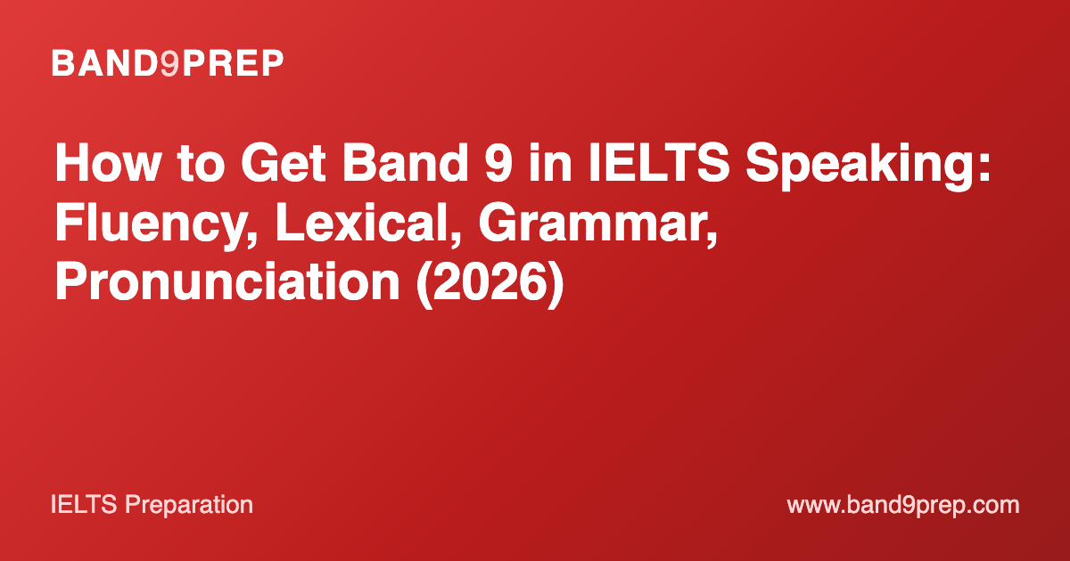 How to Get Band 9 in IELTS Speaking: Fluency, Lexical, Grammar, Pronunciation (2026)