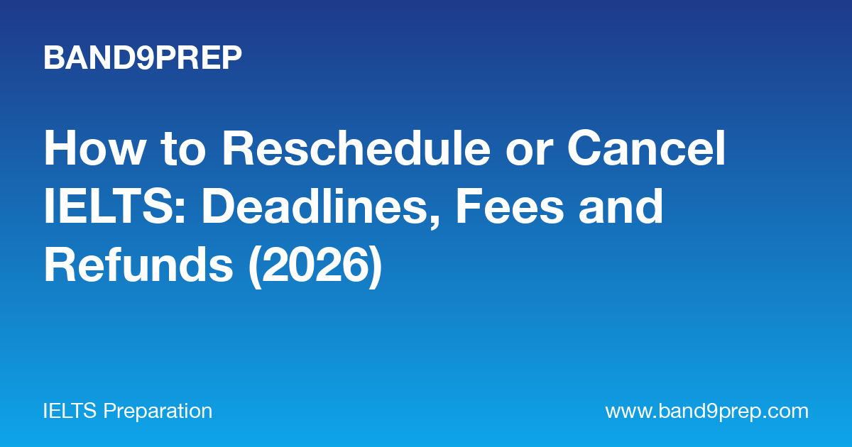 How to Reschedule or Cancel IELTS: Deadlines, Fees and Refunds (2026)