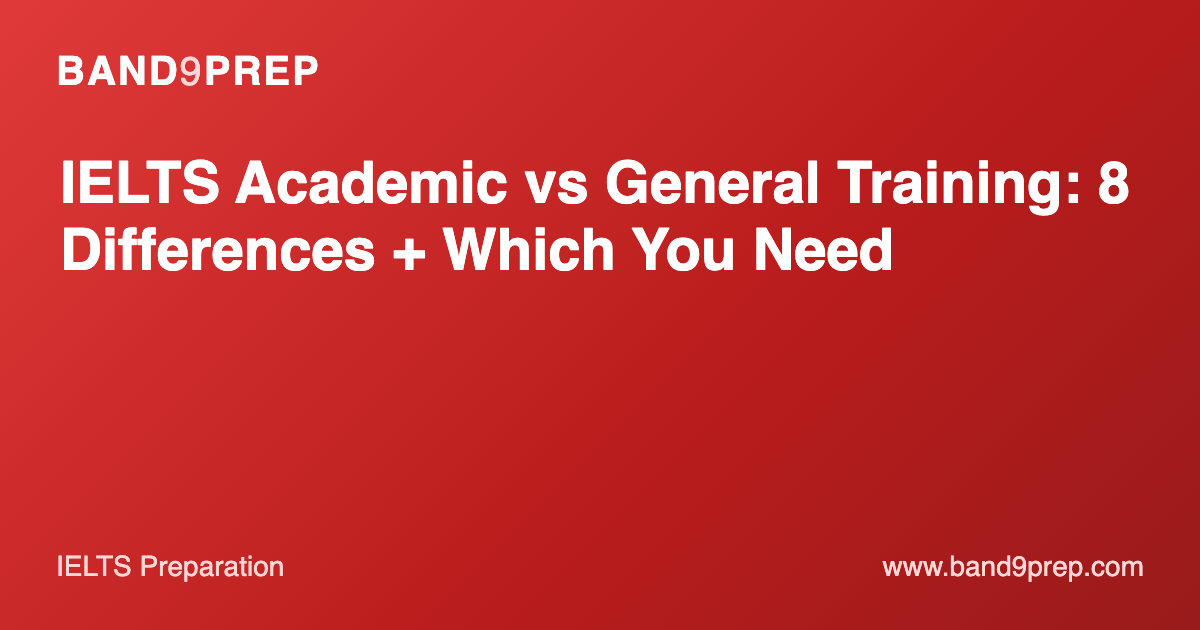 IELTS Academic vs General Training: 8 Differences + Which You Need