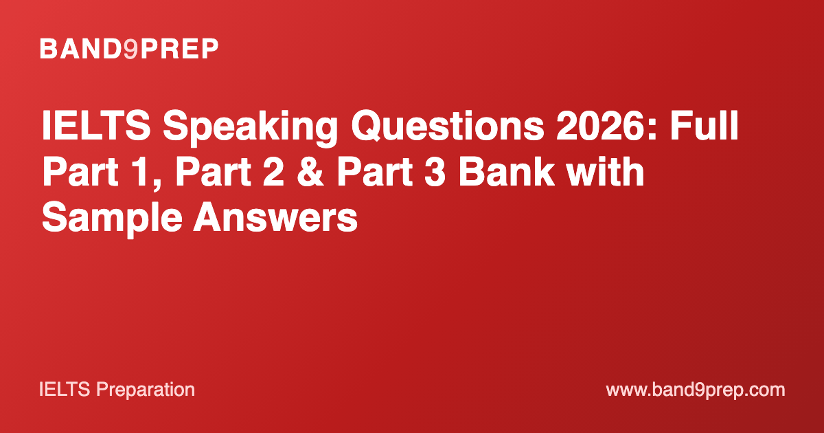IELTS Speaking Questions 2026: Full Part 1, Part 2 & Part 3 Bank with Sample Answers