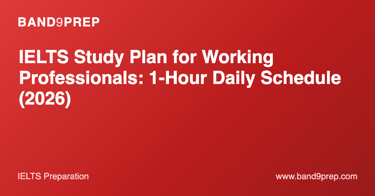 IELTS Study Plan for Working Professionals: 1-Hour Daily Schedule (2026)