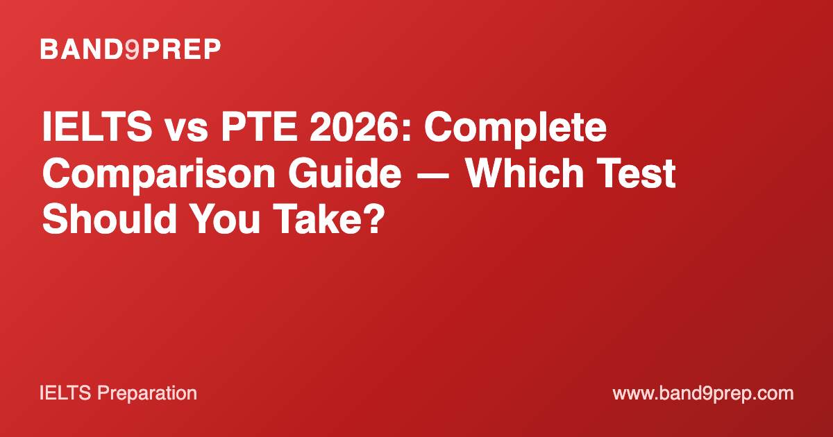 IELTS vs PTE 2026: Complete Comparison Guide — Which Test Should You Take?