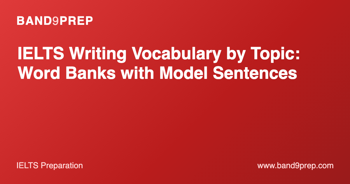 IELTS Writing Vocabulary by Topic: Word Banks with Model Sentences