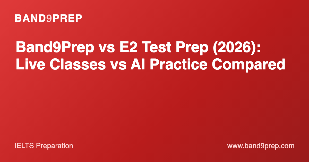 Band9Prep vs E2 Test Prep (2026): Live Classes vs AI Practice Compared