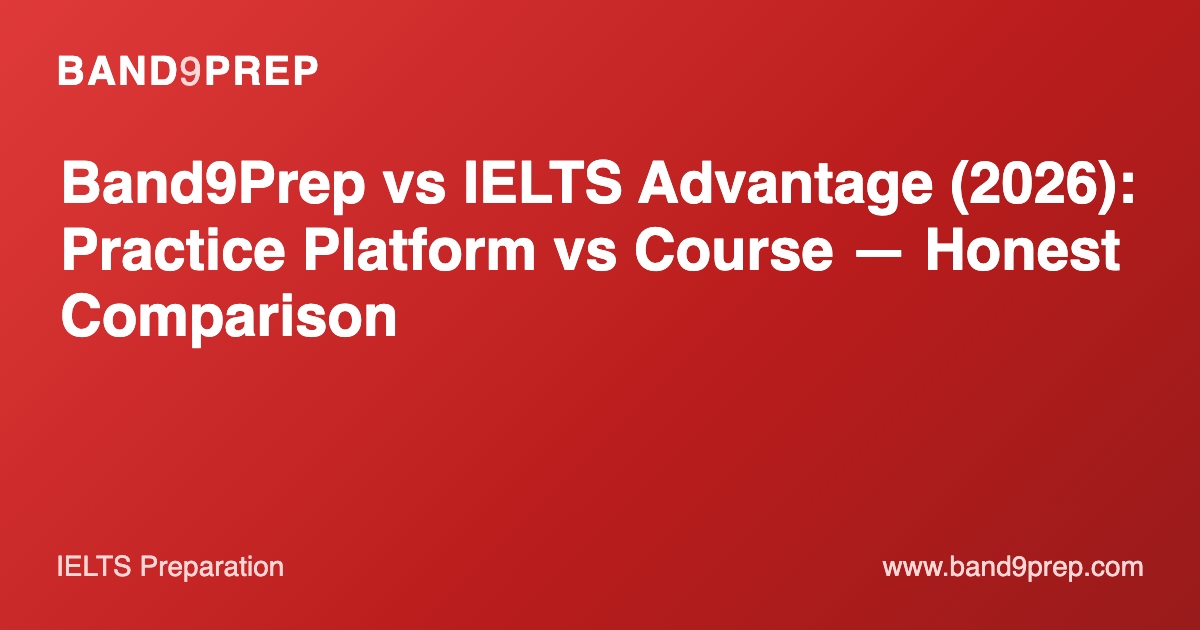 Band9Prep vs IELTS Advantage (2026): Practice Platform vs Course — Honest Comparison