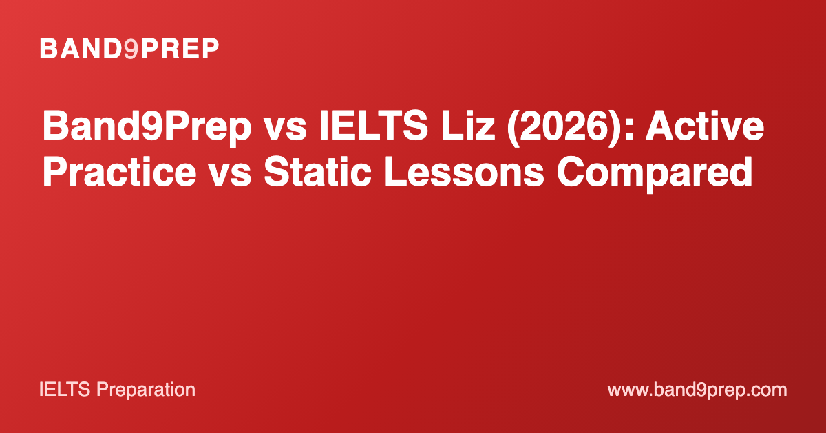 Band9Prep vs IELTS Liz (2026): Active Practice vs Static Lessons Compared