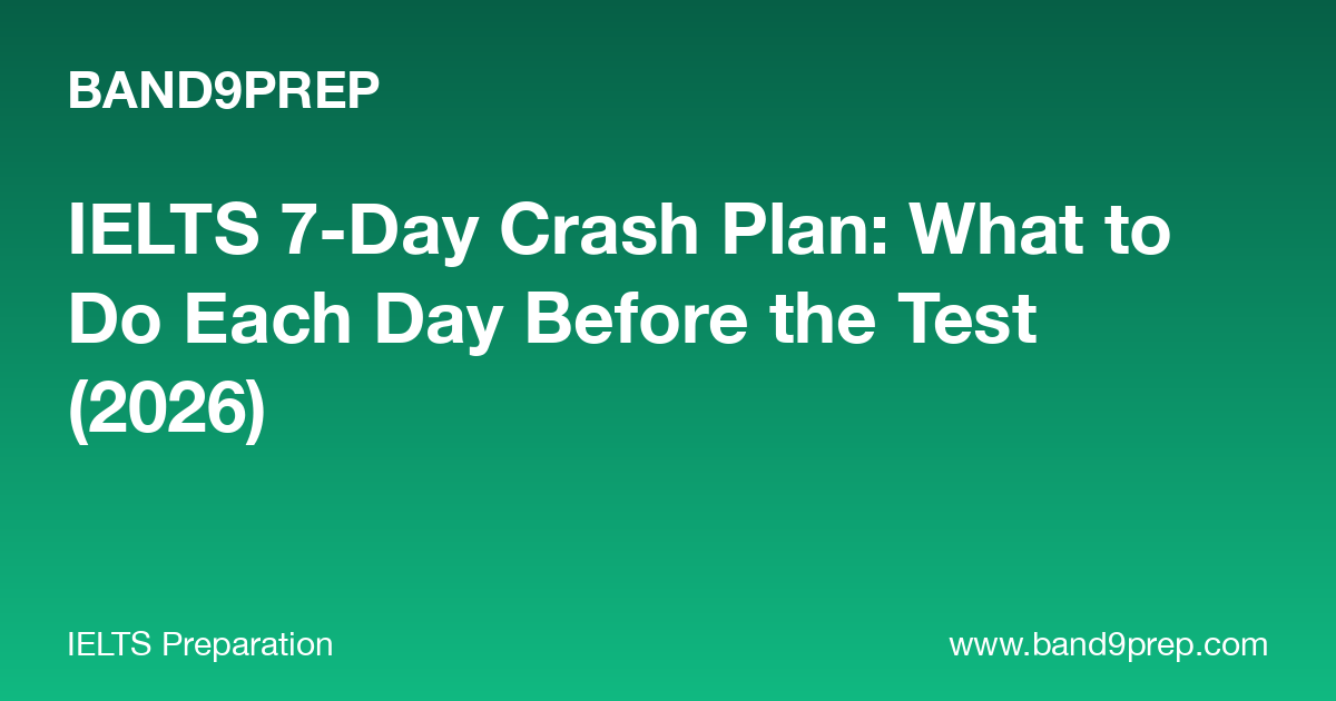 IELTS 7-Day Crash Plan: What to Do Each Day Before the Test (2026)