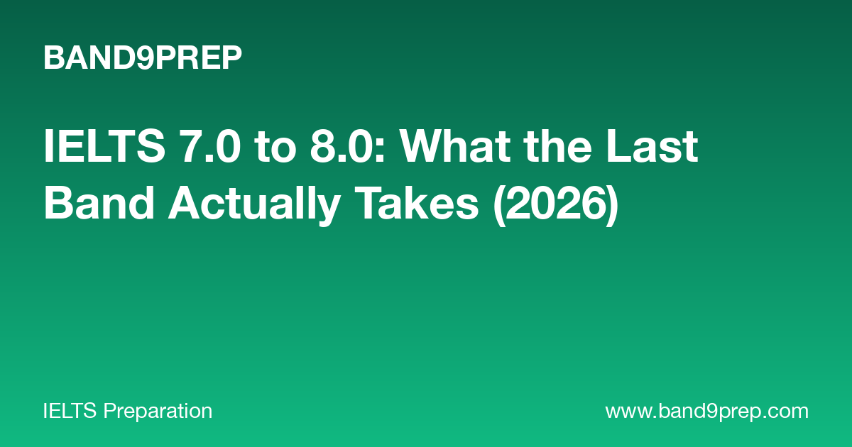 IELTS 7.0 to 8.0: What the Last Band Actually Takes (2026)
