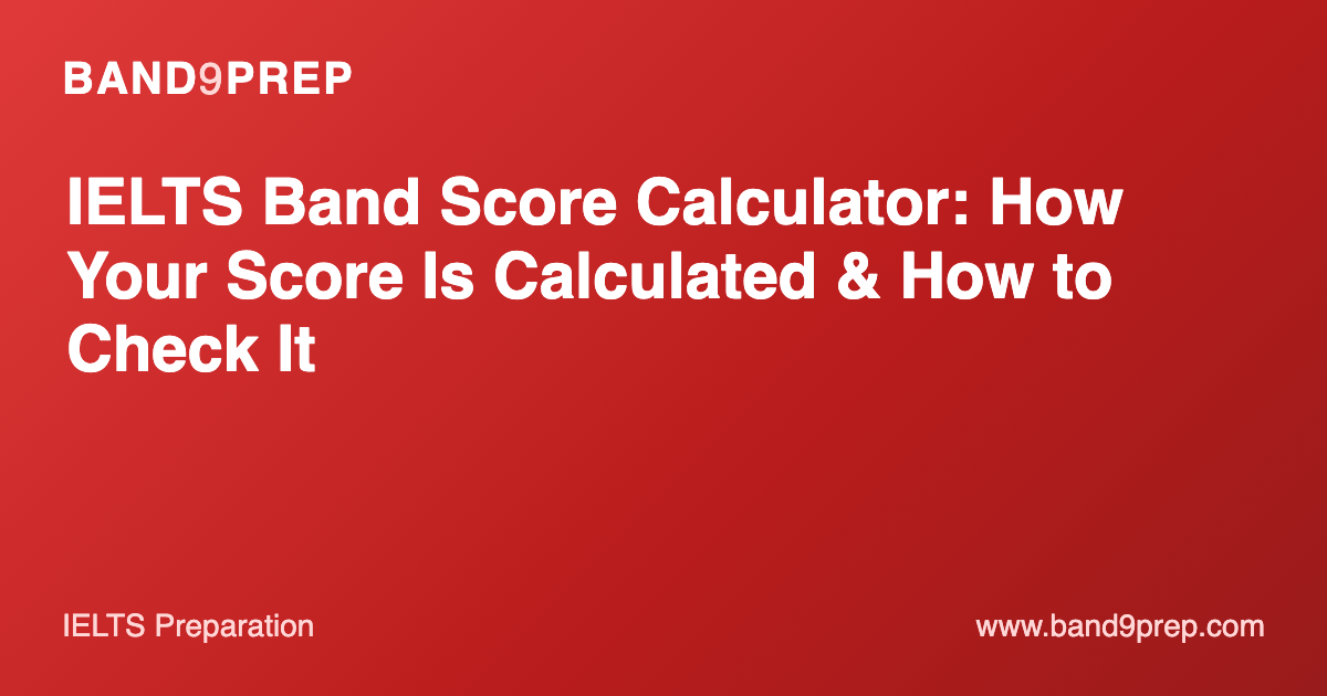 IELTS Band Score Calculator: How Your Score Is Calculated & How to Check It