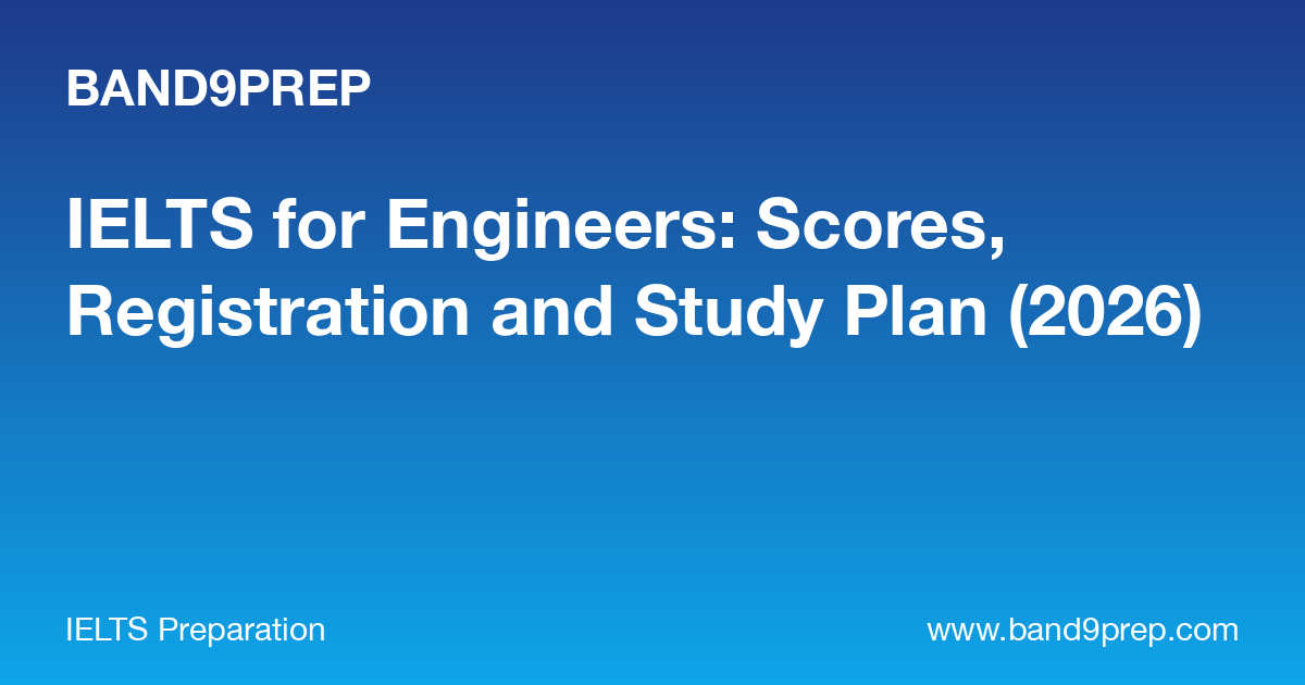 IELTS for Engineers: Scores, Registration and Study Plan (2026)