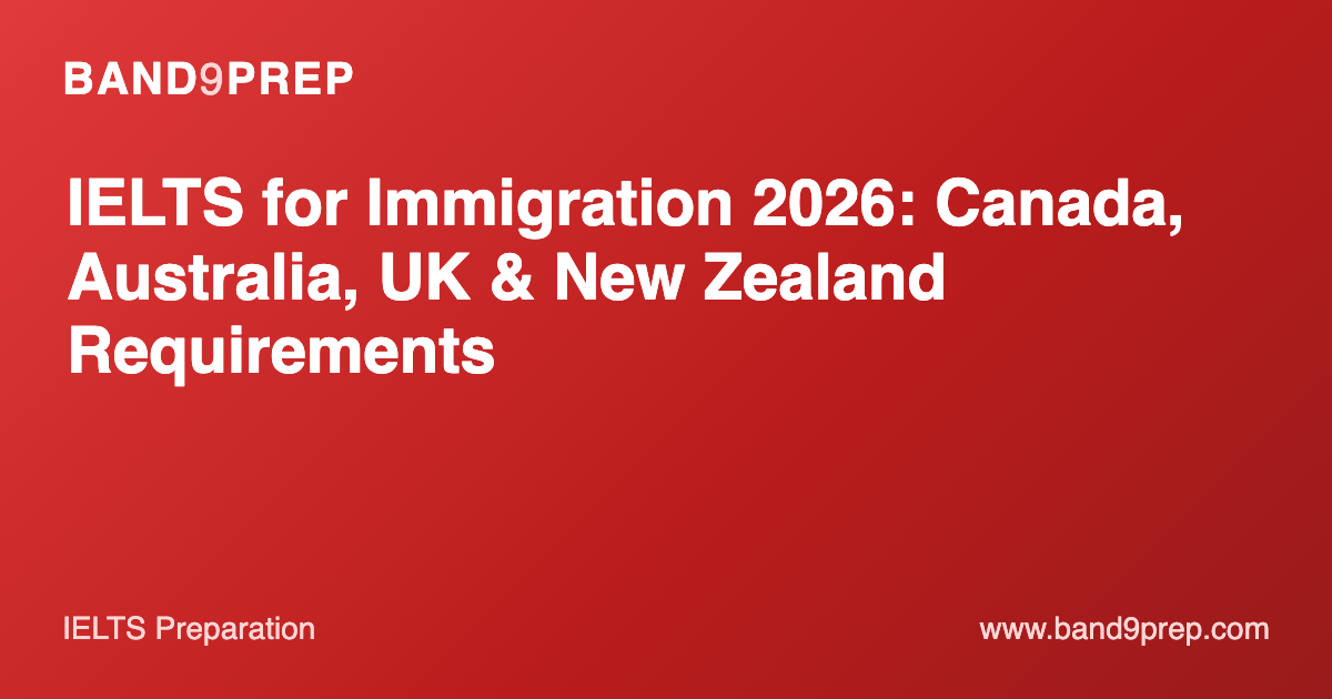 IELTS for Immigration 2026: Canada, Australia, UK & New Zealand Requirements