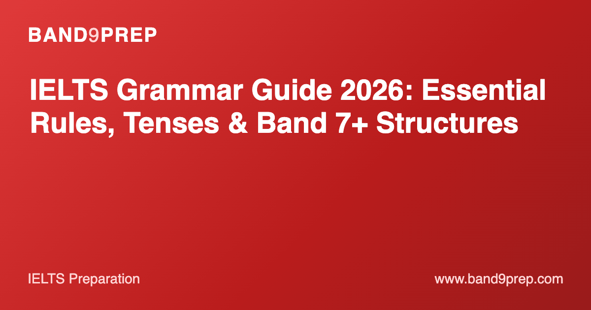 IELTS Grammar Guide 2026: Essential Rules, Tenses & Band 7+ Structures