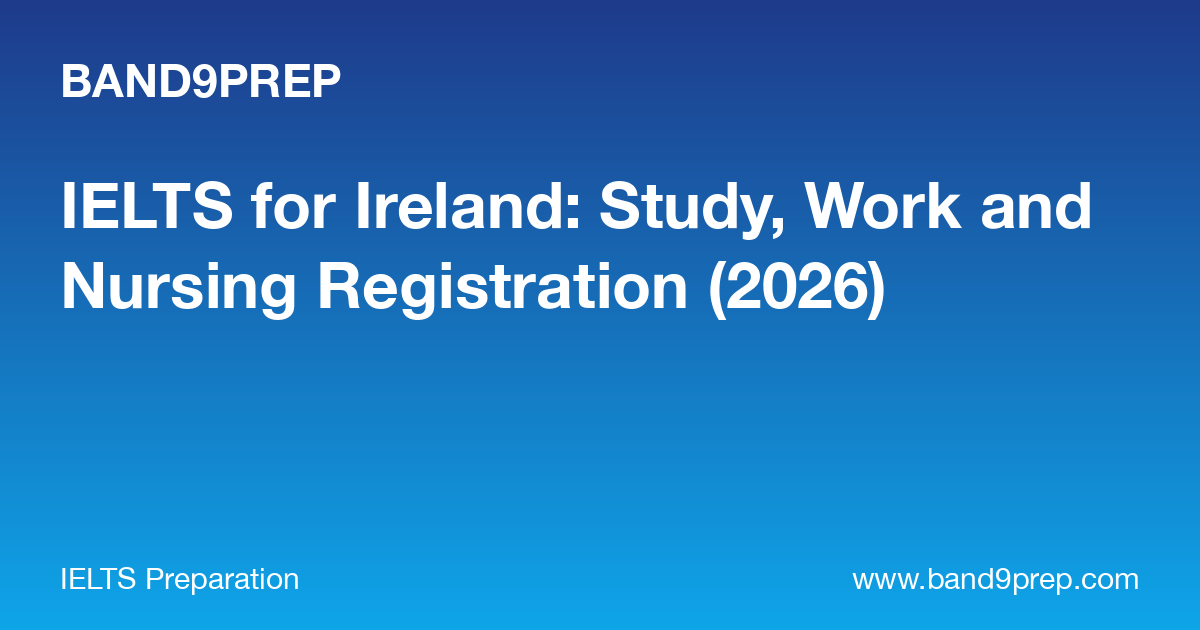 IELTS for Ireland: Study, Work and Nursing Registration (2026)
