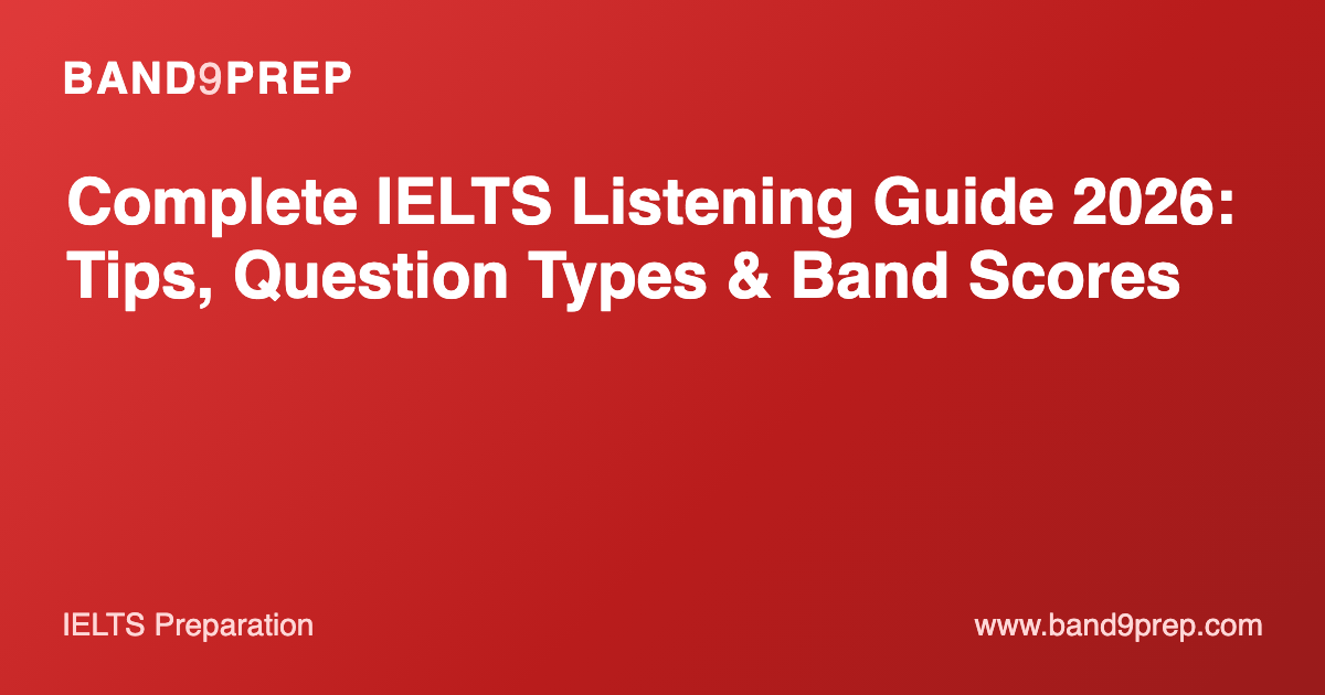 Complete IELTS Listening Guide 2026: Tips, Question Types & Band Scores