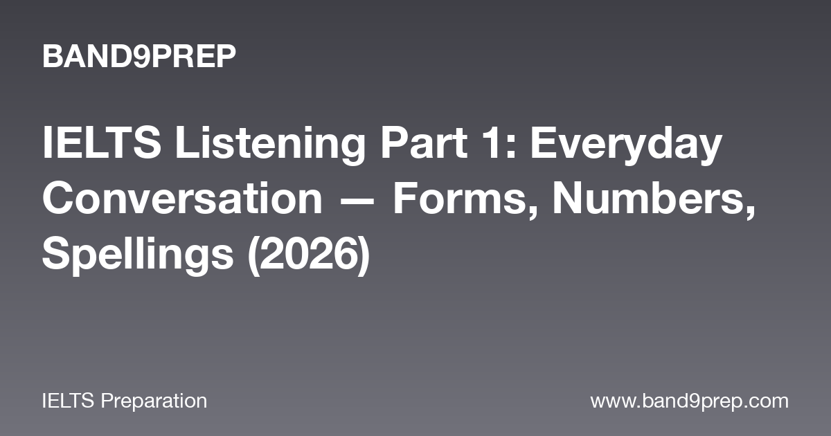 IELTS Listening Part 1 Guide: Forms & Spellings (2026)
