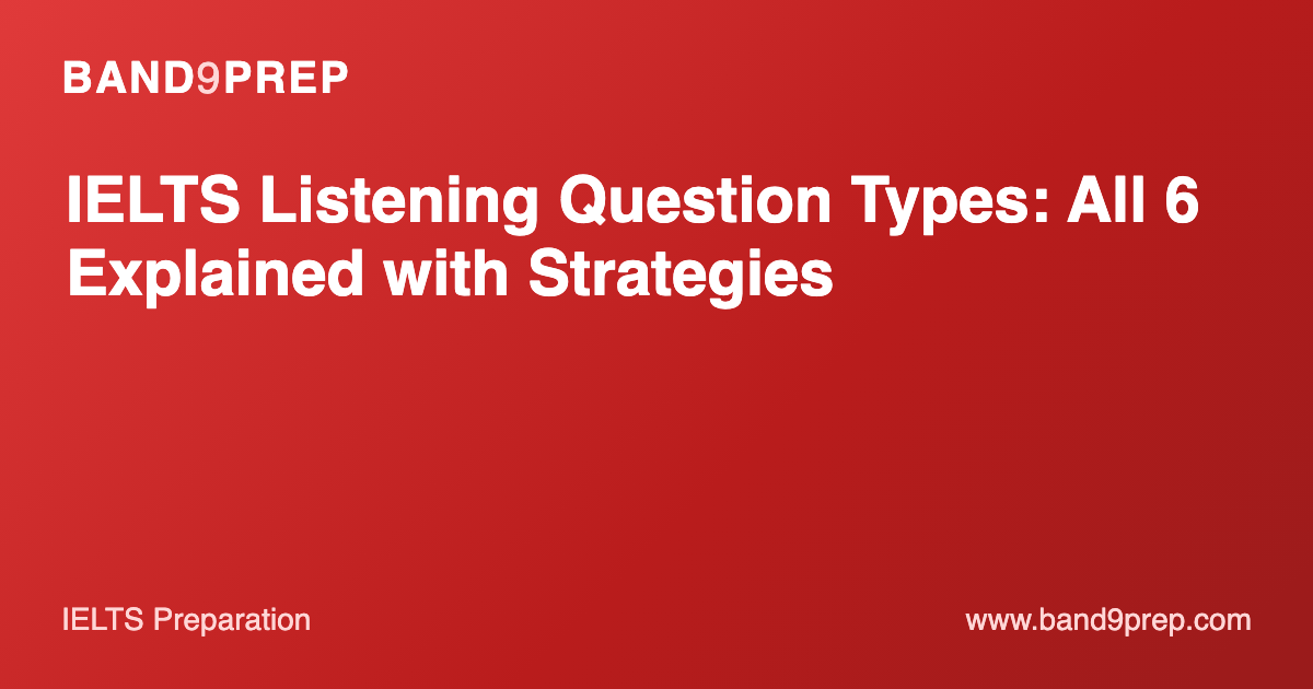IELTS Listening Question Types: All 6 Explained with Strategies