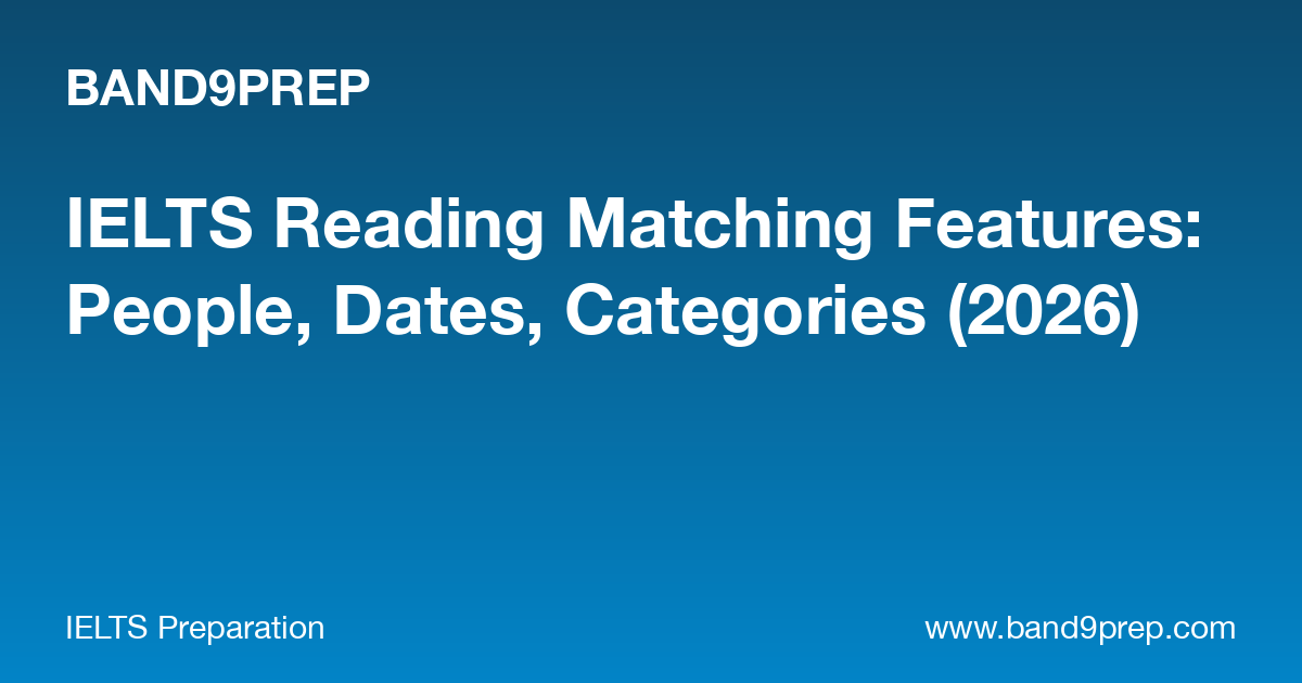 IELTS Reading Matching Features: People, Dates, Categories (2026)