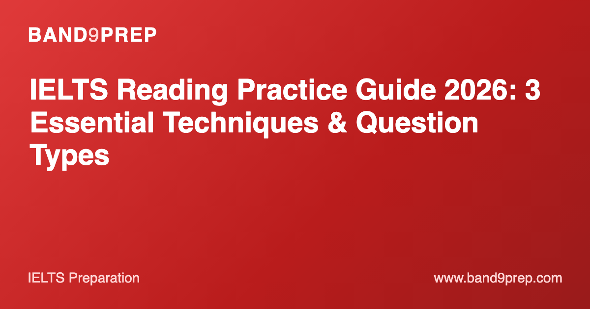 IELTS Reading Practice Guide 2026: 3 Essential Techniques & Question Types