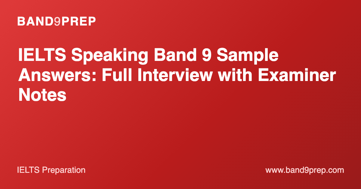 IELTS Speaking Band 9 Sample Answers: Full Interview with Examiner Notes