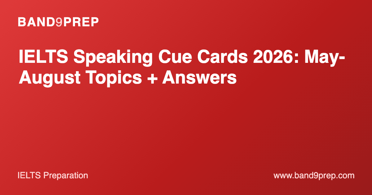 IELTS Speaking Cue Cards 2026: May-August Topics + Answers