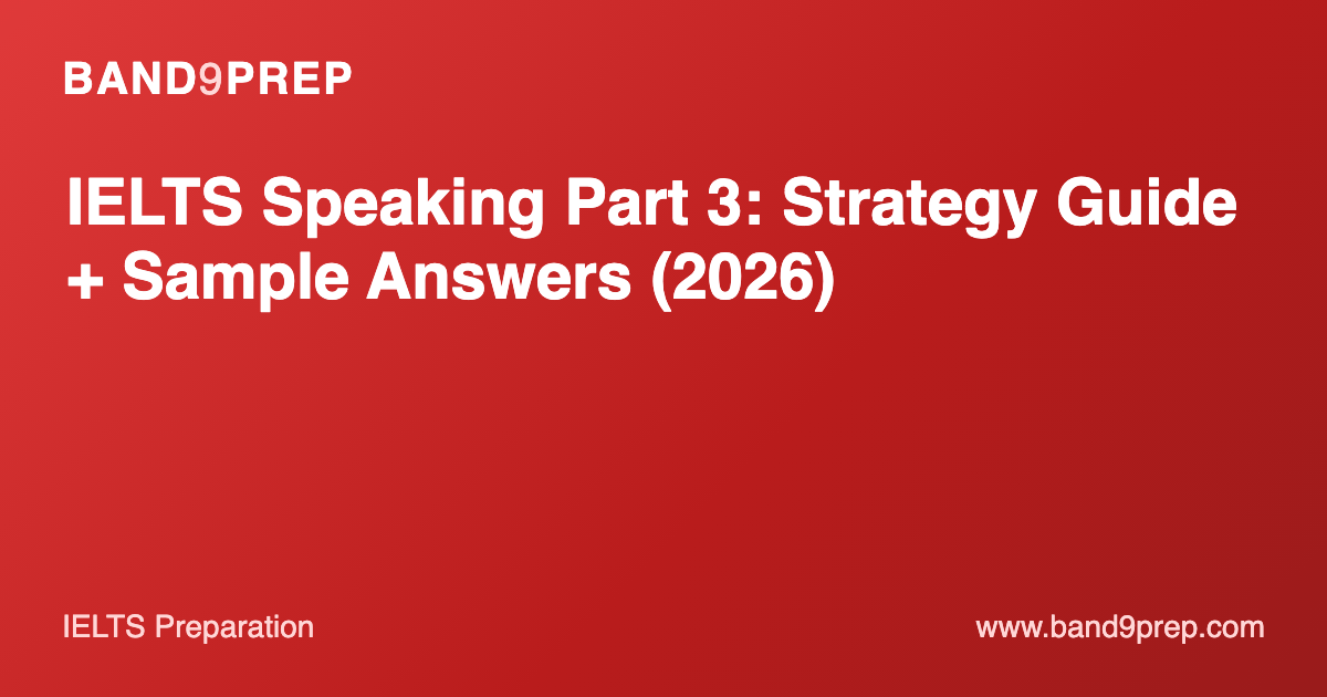 IELTS Speaking Part 3: Strategy Guide + Sample Answers (2026)