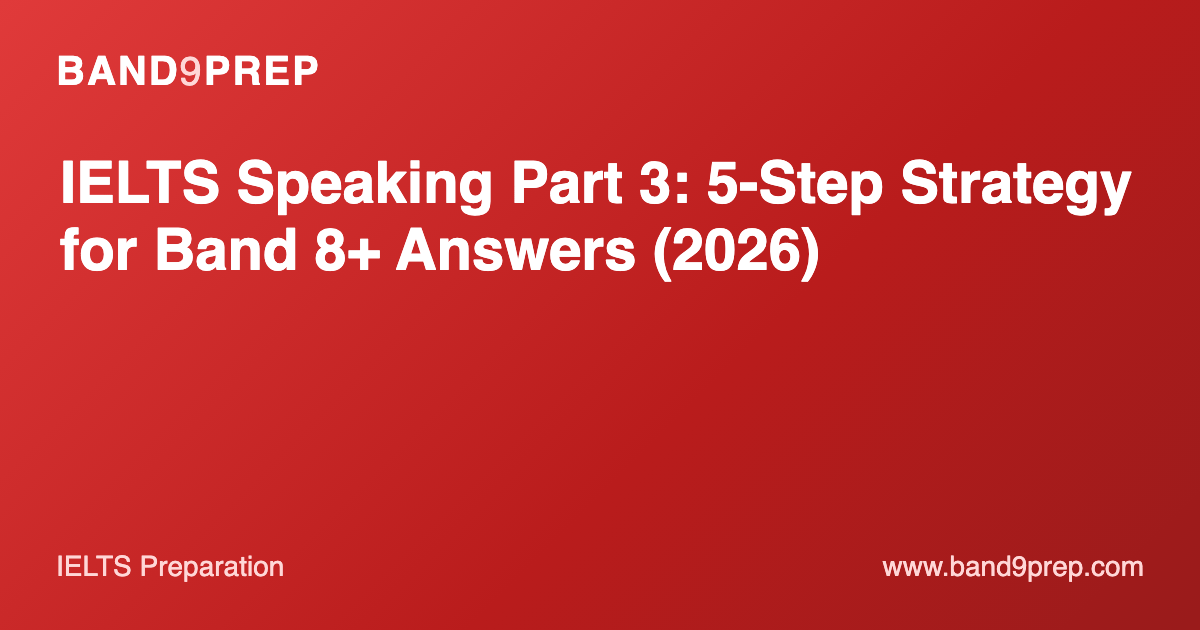 IELTS Speaking Part 3: 5-Step Strategy for Band 8+ Answers (2026)