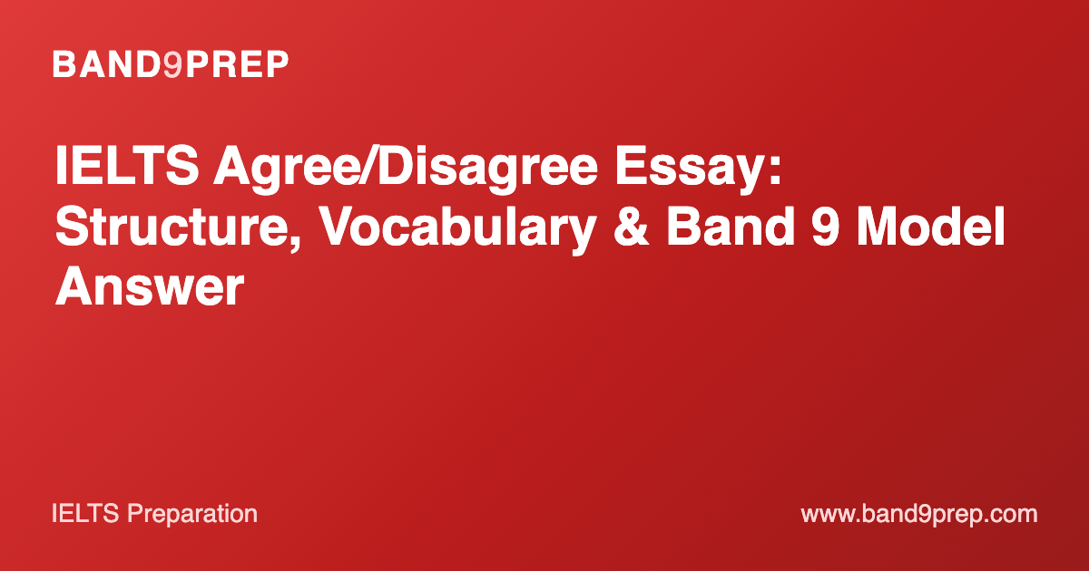 IELTS Agree/Disagree Essay: Structure, Vocabulary & Band 9 Model Answer
