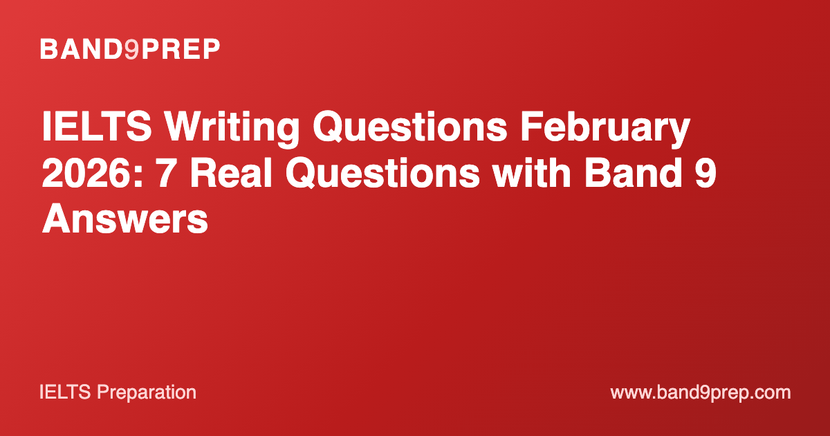 IELTS Writing Questions February 2026: 7 Real Questions with Band 9 Answers