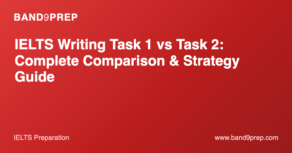 IELTS Writing Task 1 vs Task 2: Complete Comparison & Strategy Guide