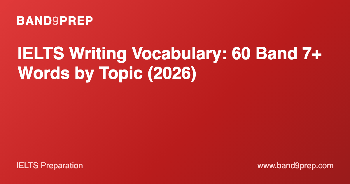 IELTS Writing Vocabulary: 60 Band 7+ Words by Topic (2026)